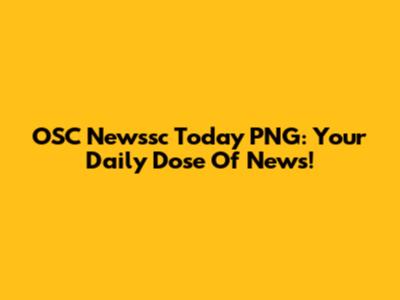 OSC Newssc Today PNG: Your Daily Dose Of News!