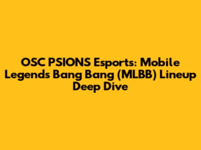 OSC PSIONS Esports: Mobile Legends Bang Bang (MLBB) Lineup Deep Dive