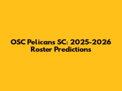 OSC Pelicans SC: 2025-2026 Roster Predictions