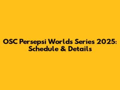 OSC Persepsi World's Series 2025: Schedule & Details