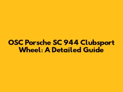 OSC Porsche SC 944 Clubsport Wheel: A Detailed Guide