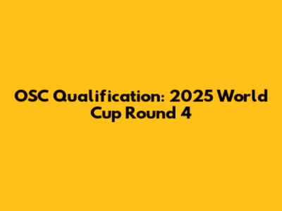 OSC Qualification: 2025 World Cup Round 4