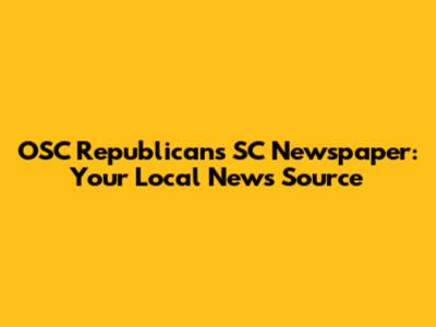 OSC Republicans SC Newspaper: Your Local News Source