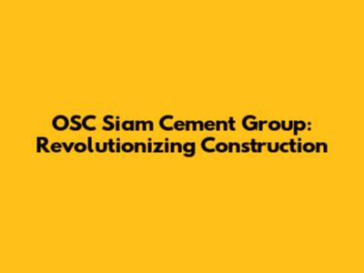 OSC Siam Cement Group: Revolutionizing Construction
