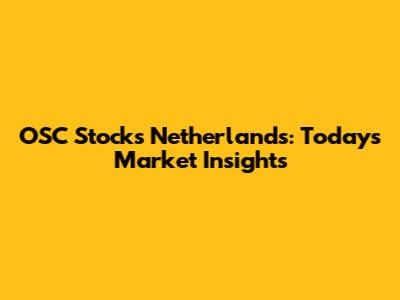 OSC Stocks Netherlands: Today's Market Insights
