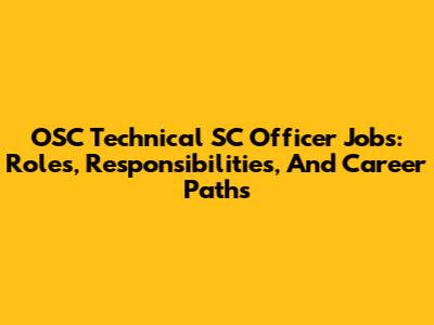 OSC Technical SC Officer Jobs: Roles, Responsibilities, And Career Paths