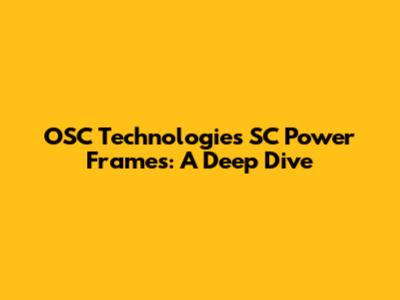OSC Technologies SC Power Frames: A Deep Dive
