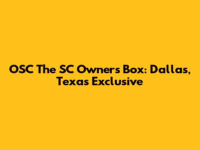 OSC The SC Owners Box: Dallas, Texas Exclusive