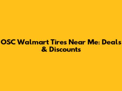 OSC Walmart Tires Near Me: Deals & Discounts