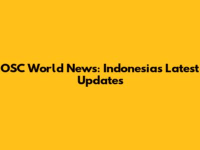 OSC World News: Indonesia's Latest Updates