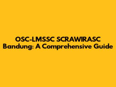 OSC-LMSSC SCRAWIRASC Bandung: A Comprehensive Guide