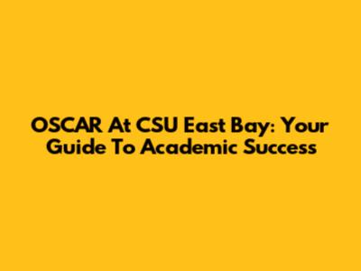 OSCAR At CSU East Bay: Your Guide To Academic Success
