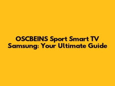 OSCBEINS Sport Smart TV Samsung: Your Ultimate Guide
