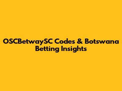 OSCBetwaySC Codes & Botswana Betting Insights