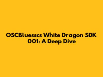OSCBluessc's White Dragon SDK 001: A Deep Dive
