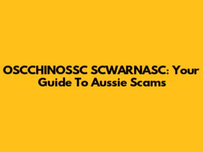 OSCCHINOSSC SCWARNASC: Your Guide To Aussie Scams