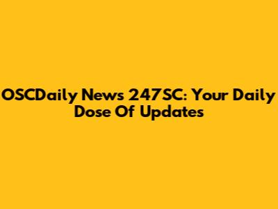 OSCDaily News 247SC: Your Daily Dose Of Updates