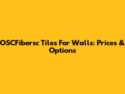 OSCFibersc Tiles For Walls: Prices & Options