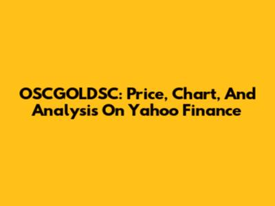 OSCGOLDSC: Price, Chart, And Analysis On Yahoo Finance