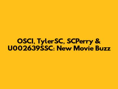 OSCI, TylerSC, SCPerry & U002639SSC: New Movie Buzz