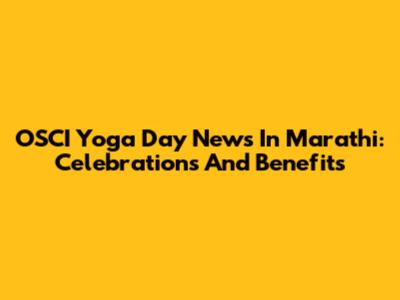 OSCI Yoga Day News In Marathi: Celebrations And Benefits