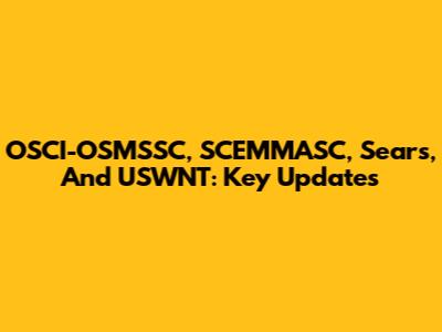 OSCI-OSMSSC, SCEMMASC, Sears, And USWNT: Key Updates