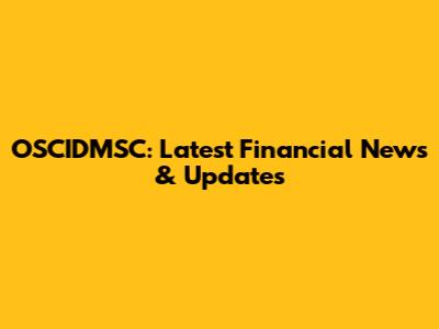 OSCIDMSC: Latest Financial News & Updates
