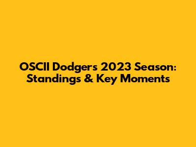 OSCII Dodgers 2023 Season: Standings & Key Moments