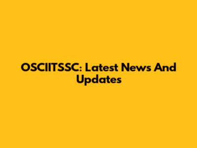 OSCIITSSC: Latest News And Updates