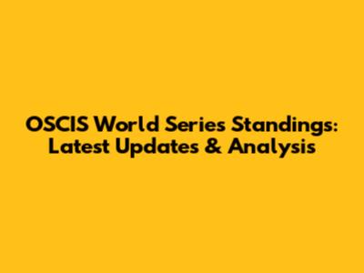 OSCIS World Series Standings: Latest Updates & Analysis