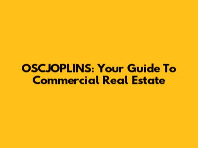 OSCJOPLINS: Your Guide To Commercial Real Estate