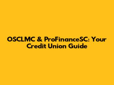 OSCLMC & ProFinanceSC: Your Credit Union Guide