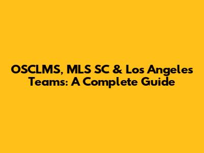 OSCLMS, MLS SC & Los Angeles Teams: A Complete Guide