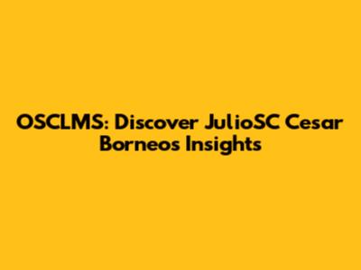 OSCLMS: Discover JulioSC Cesar Borneo's Insights