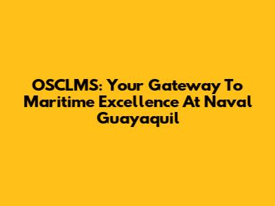 OSCLMS: Your Gateway To Maritime Excellence At Naval Guayaquil