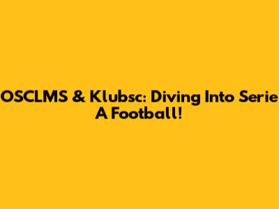 OSCLMS & Klubsc: Diving Into Serie A Football!