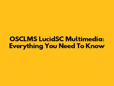 OSCLMS LucidSC Multimedia: Everything You Need To Know
