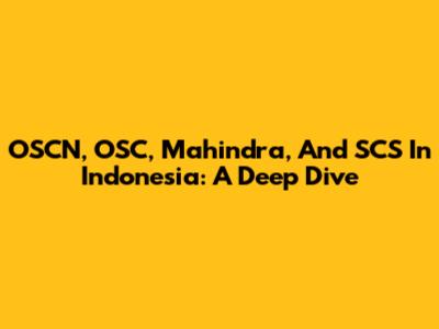 OSCN, OSC, Mahindra, And SCS In Indonesia: A Deep Dive