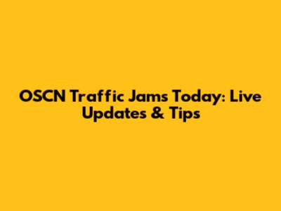 OSCN Traffic Jams Today: Live Updates & Tips
