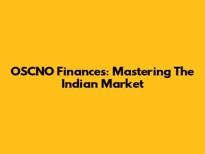 OSCNO Finances: Mastering The Indian Market