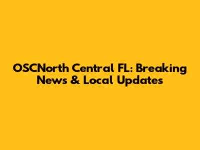 OSCNorth Central FL: Breaking News & Local Updates