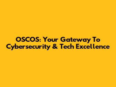 OSCOS: Your Gateway To Cybersecurity & Tech Excellence