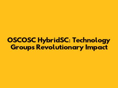 OSCOSC HybridSC: Technology Group's Revolutionary Impact