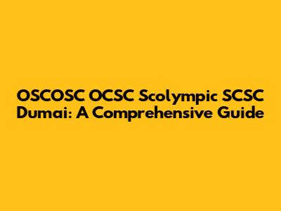 OSCOSC OCSC Scolympic SCSC Dumai: A Comprehensive Guide
