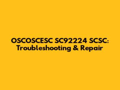 OSCOSCESC SC92224 SCSC: Troubleshooting & Repair