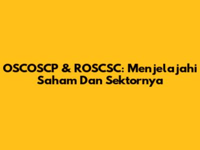 OSCOSCP & ROSCSC: Menjelajahi Saham Dan Sektornya