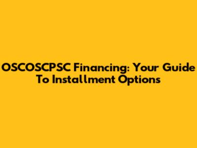 OSCOSCPSC Financing: Your Guide To Installment Options