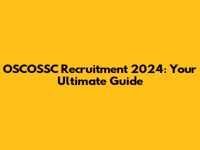 OSCOSSC Recruitment 2024: Your Ultimate Guide