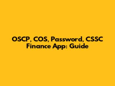 OSCP, COS, Password, CSSC Finance App: Guide