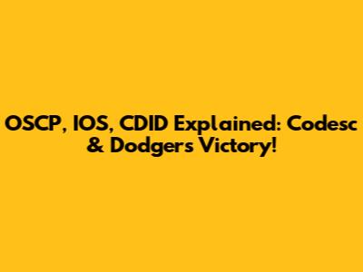 OSCP, IOS, CDID Explained: Codesc & Dodgers Victory!